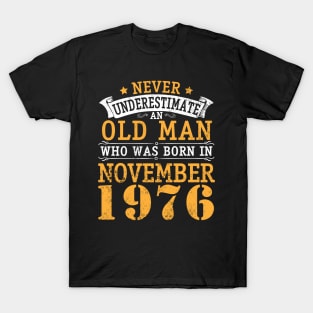 Never Underestimate An Old Man Who Was Born In November 1976 Happy Birthday 44 Years Old To Me You T-Shirt